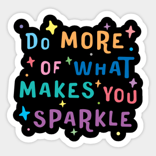 Do More of What Makes You Sparkle - motivational quotes about life Sticker